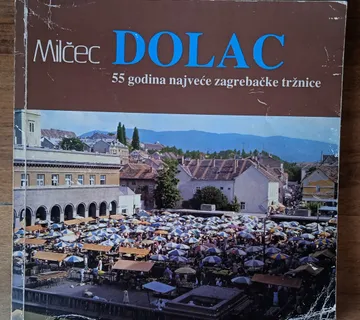 DOLAC 55 godina najveće zagrebačke tržnice Z. Milčec POTPIS AUTORA - cover