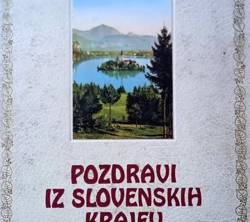 POZDRAVI IZ SLOVENSKIH KRAJEV Dežela in ljudje na starih razglednicah - cover