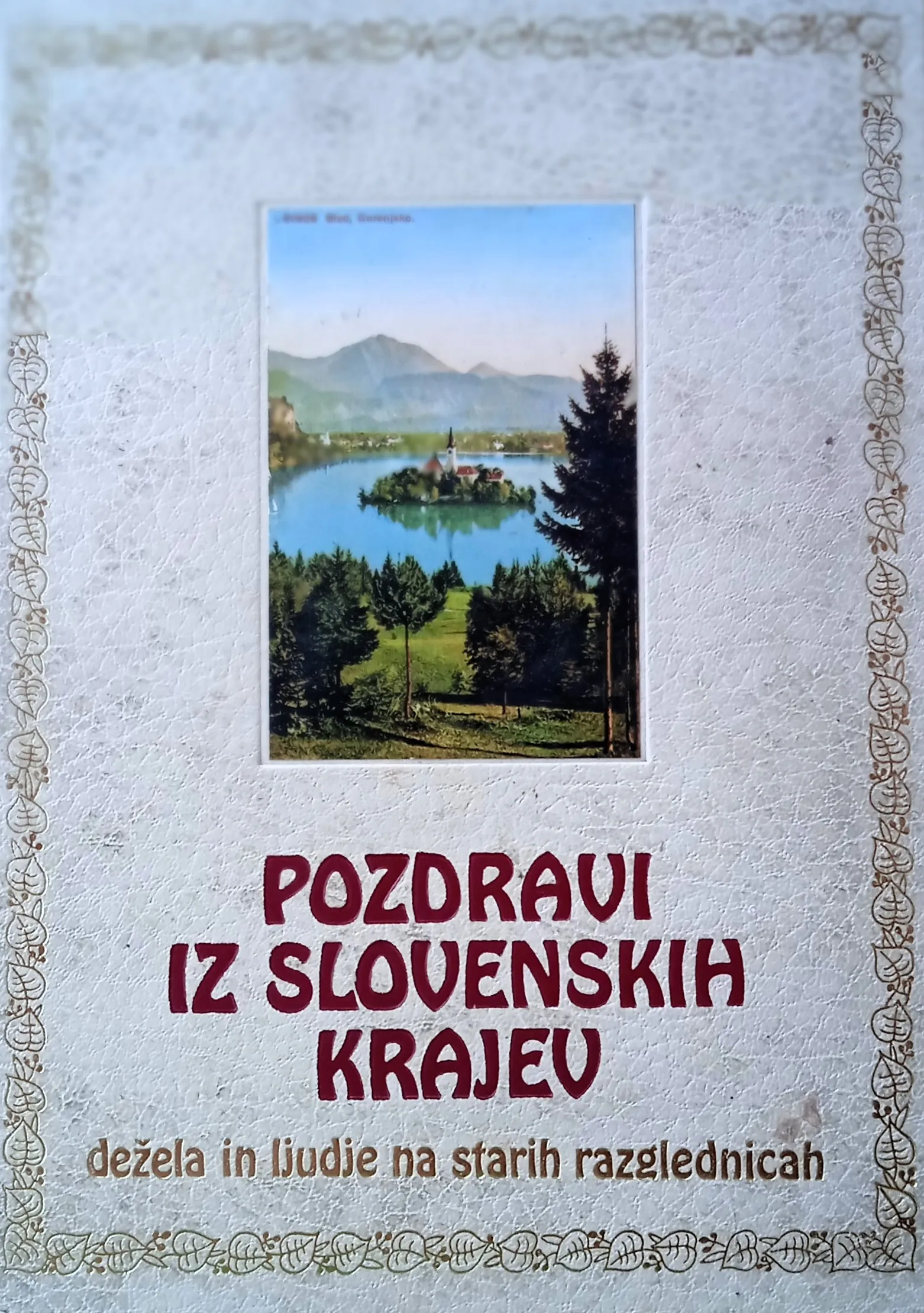POZDRAVI IZ SLOVENSKIH KRAJEV Dežela in ljudje na starih razglednicah - cover