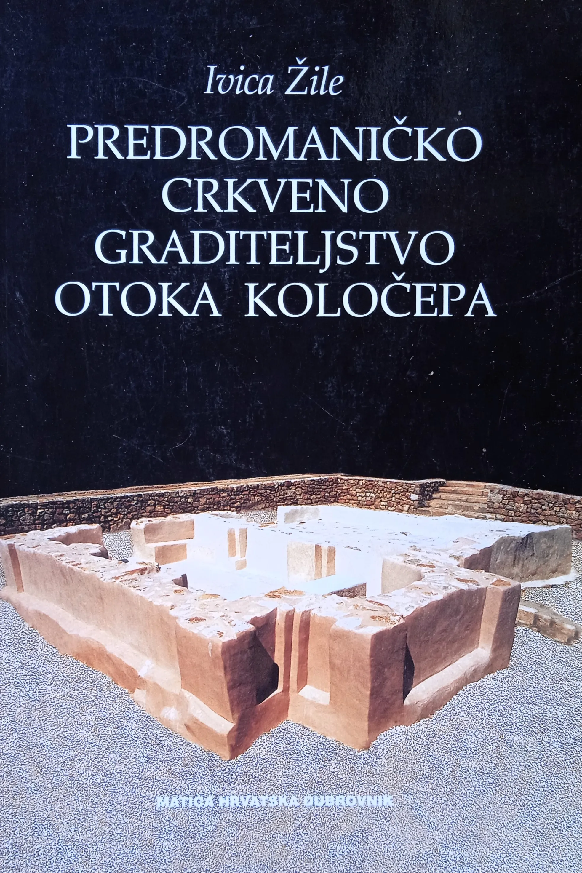 PREDROMANIČKO CRKVENO GRADITELJSTVO OTOKA KOLOČEPA Ivica Žile - cover