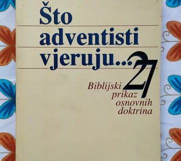 Što adventisti vjeruju .. Biblijski prikaz 27 osnovnih doktorina - cover