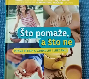 Što pomaže, a što ne : Prava istina o zdravlju i liječenju - cover