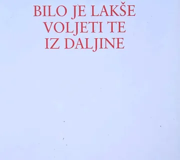 BILO JE LAKŠE VOLJETI TE IZ DALJINE Boris Maruna POTPIS AUTORA - cover