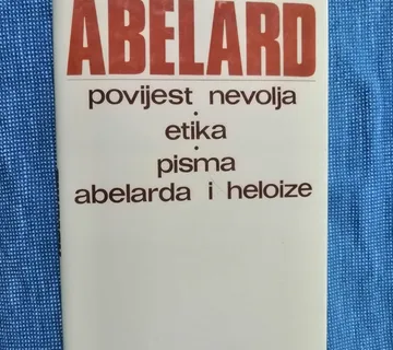 Petar Abelard – Povijest nevolja, Etika, Pisma Abelarda i Heloize - cover