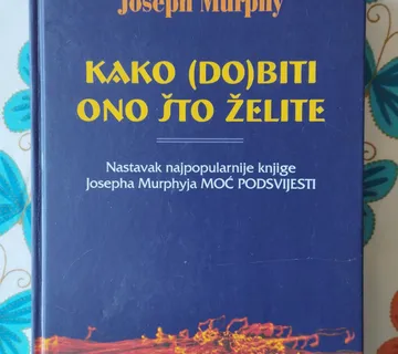 Joseph Murphy - Kako (do)biti ono što želite - cover