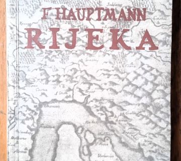 RIJEKA OD RIMSKE TARSATIKE DO HRVATSKO-UGARSKE NAGODBE Ferdo Hauptmann - cover