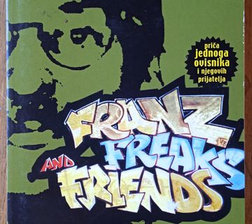 FRANZ FREAKS AND FRIENDS Priča jednog ovisnika i njegovih prijatelja - cover