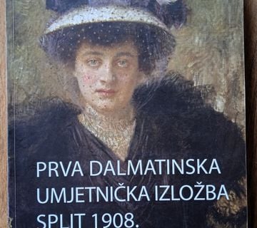 PRVA DALMATINSKA UMJETNIČKA IZLOŽBA SPLIT 1908 Galerija umjetnna Split - cover