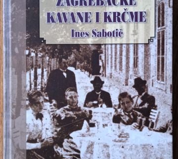 STARE ZAGREBAČKE KAVANE I KRČME Ines sabotić - cover