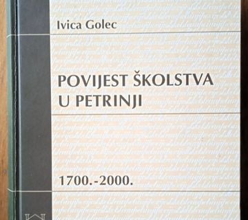 POVIJEST ŠKOLSTVA U PETRINJI 1700 2000 Ivica Golec - cover