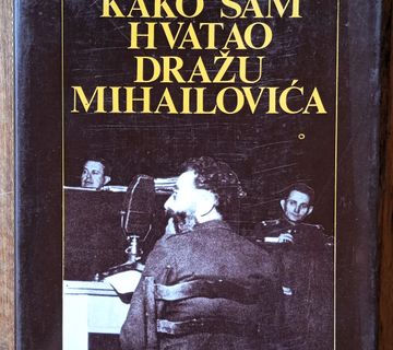 KAKO SAM HVATAO DRAŽU MIHAILOVIĆA Slobodan Krstić Uča - cover