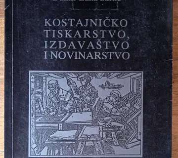 KOSTAJNIČKO TISKARSTVO IZDAVAŠTVO I NOVINARSTVO Damir Luka Saftić - cover