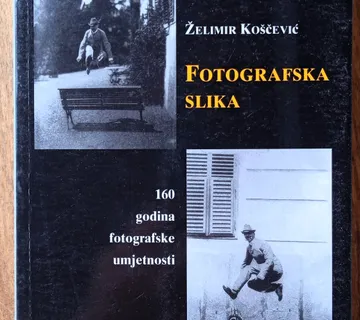 FOTOGRAFSKA SLIKA 160 godina fotografske umjetnosti Želimir Koščević - cover