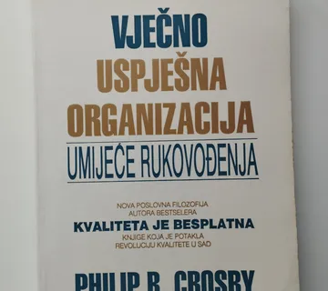 Philip B Crosby - Vječno uspješna organizacija - Samobor