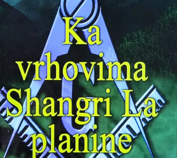 KA VRHOVIMA SHANGRI PLANINE Tragovima slobodnih zidara Slavko Patekar - cover
