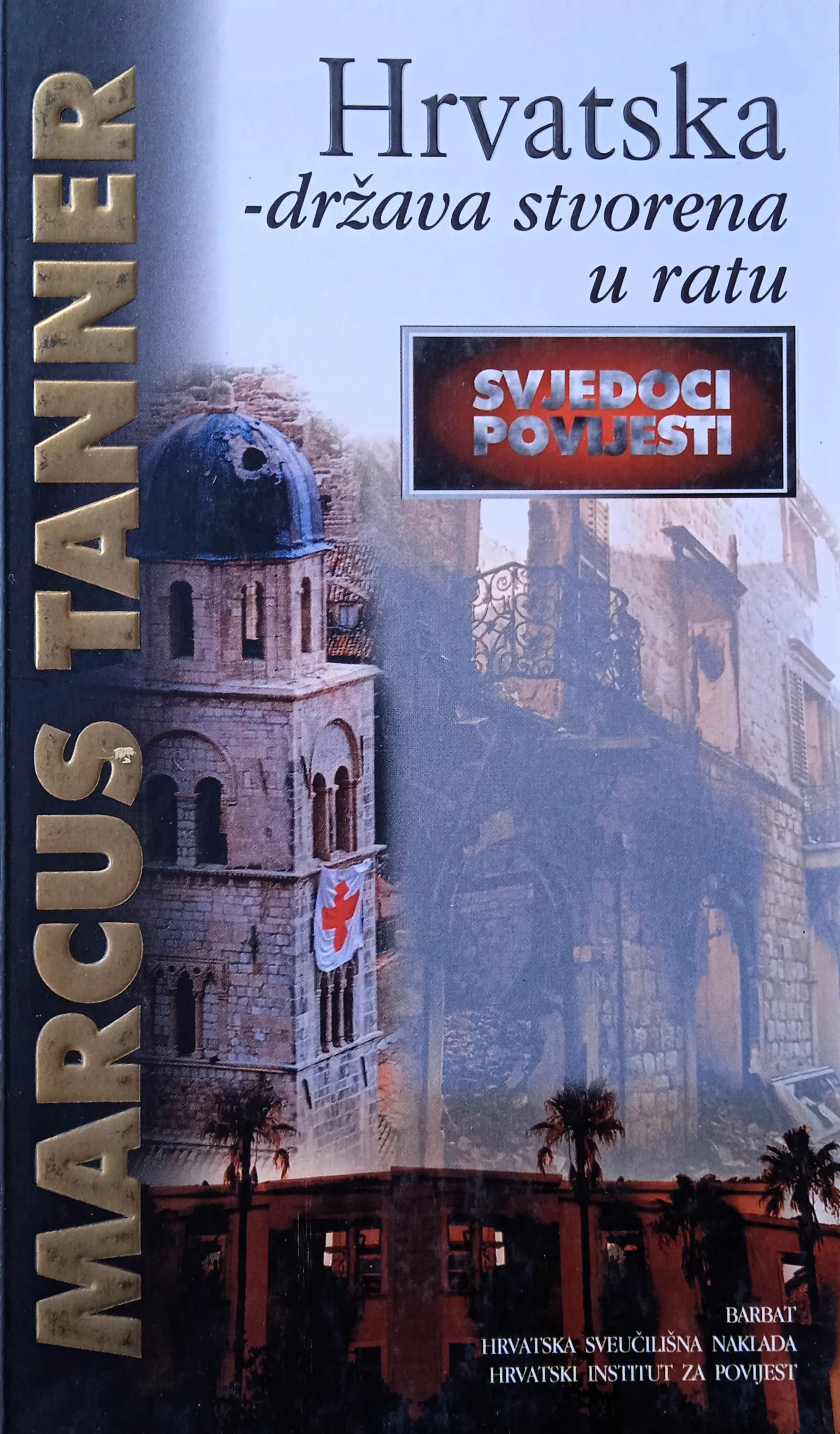HRVATSKA DRŽAVA STVORENA U RATU Marcus Tanner - cover