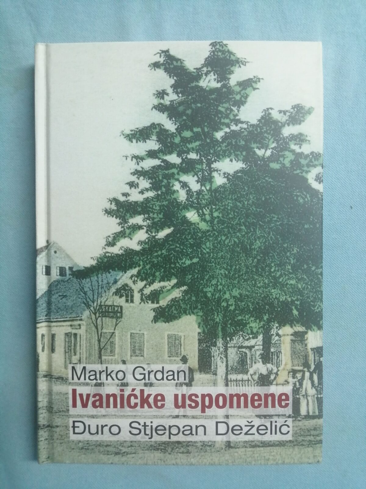 Đuro Stjepan Deželić – Ivanićke uspomene - cover