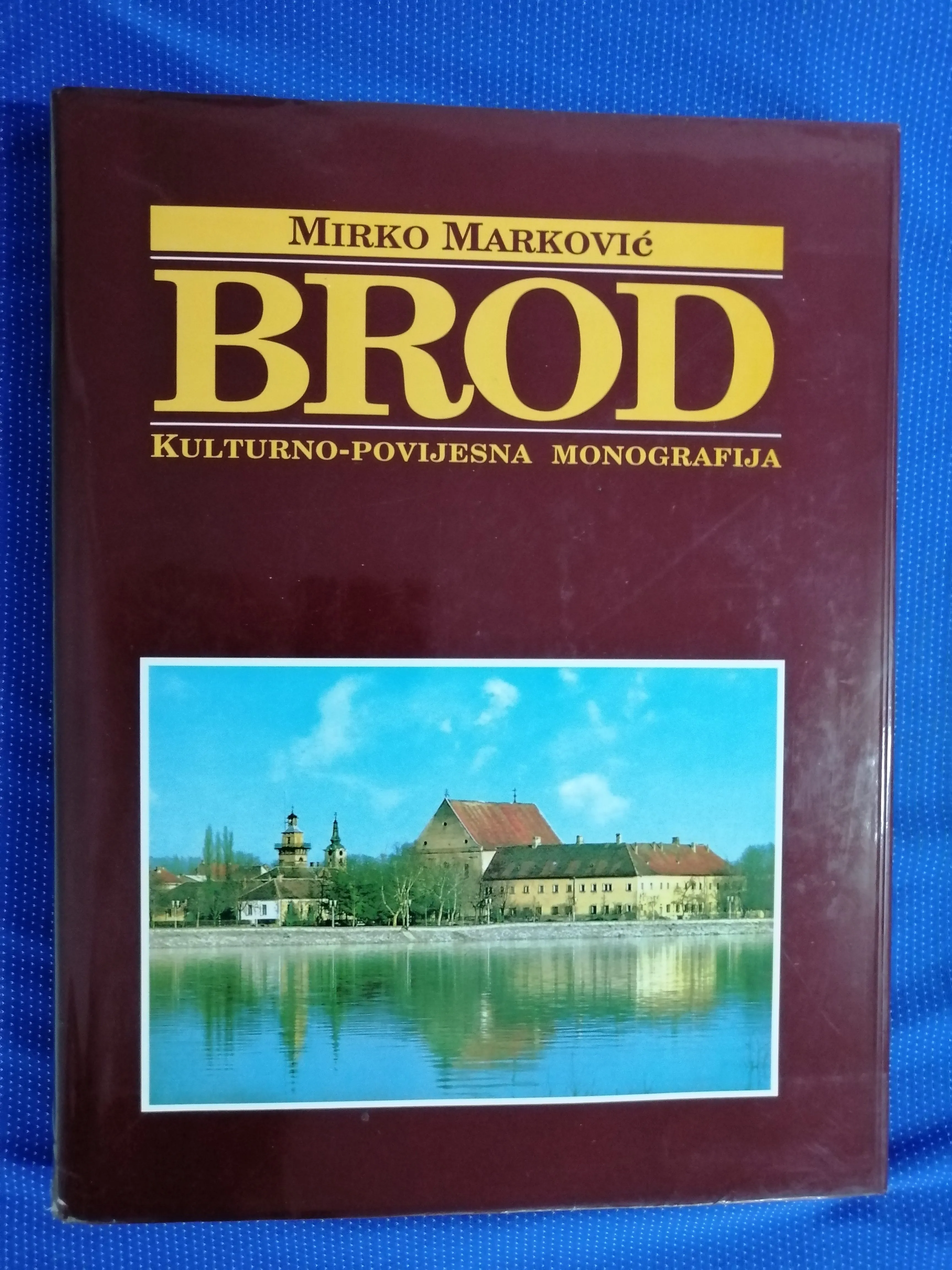 Mirko Marković – Brod : kulturno-povijesna monografija - Zagreb