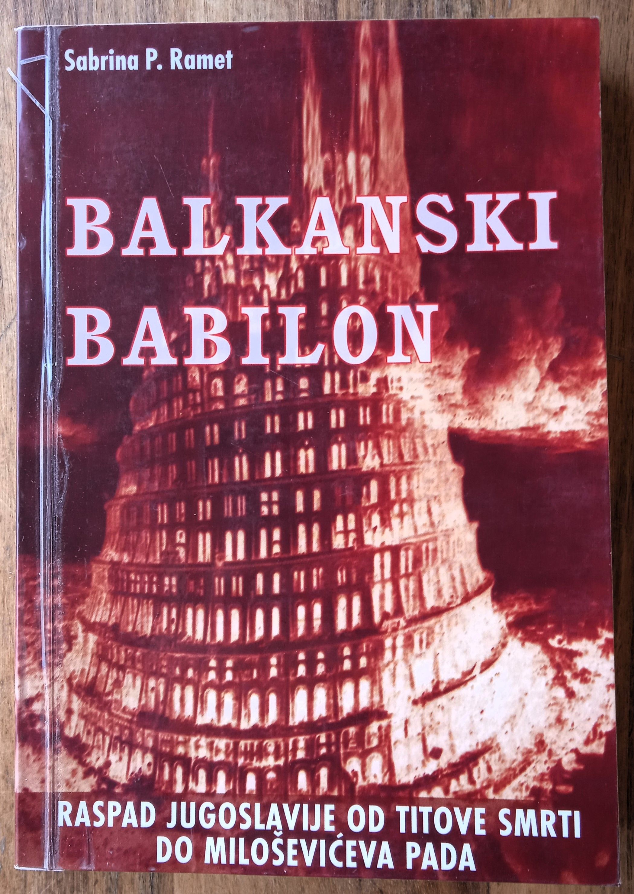 BALKANSKI BABILON Raspad Jugoslavije Sabrina P Ramet DOMOVINSKI RAT - Sisak