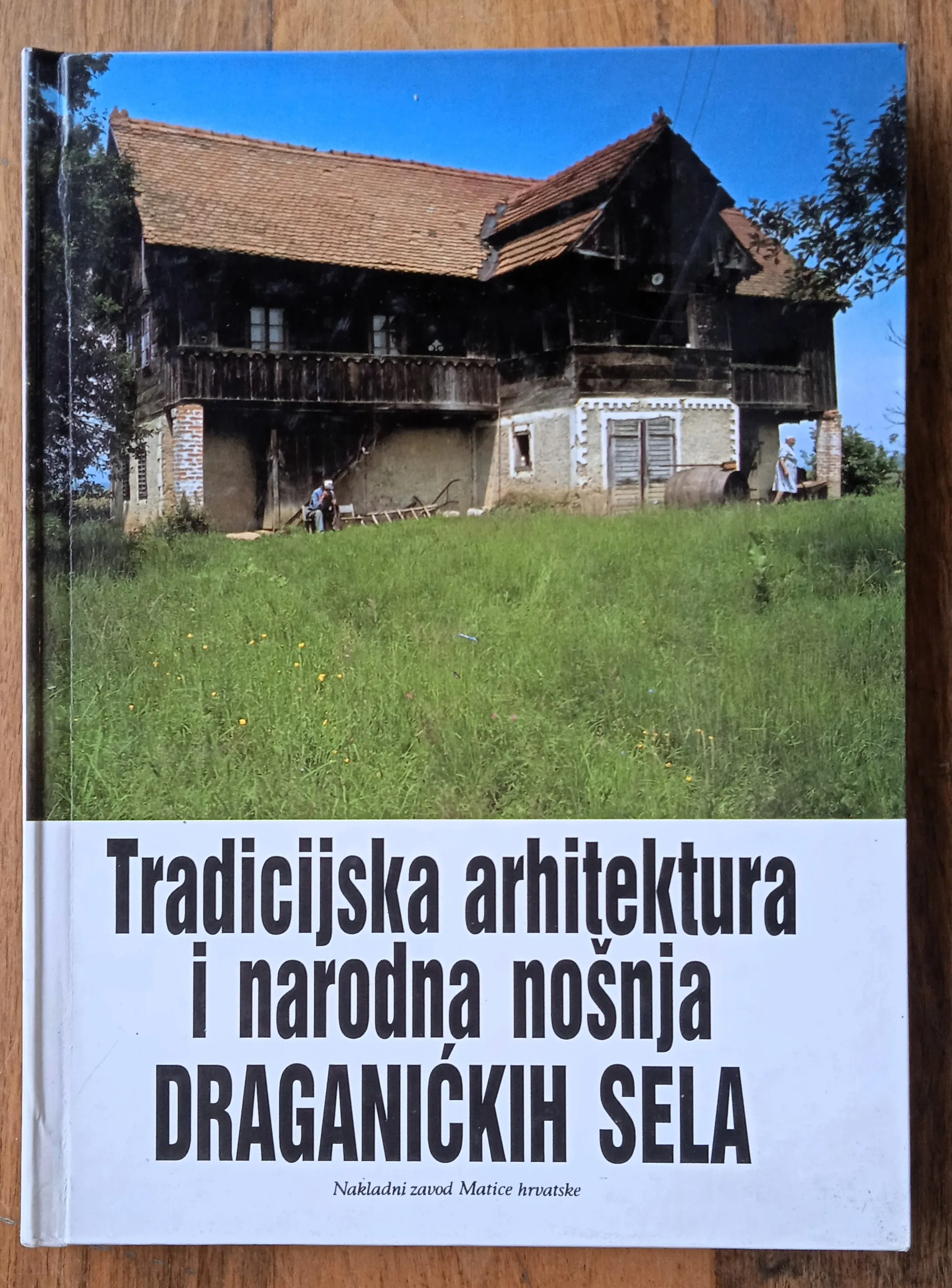 TRADICIJSKA ARHITEKTURA I NARODNA NOŠNJA DRAGANIČKIH SELA Ferdo Zdelar - Sisak