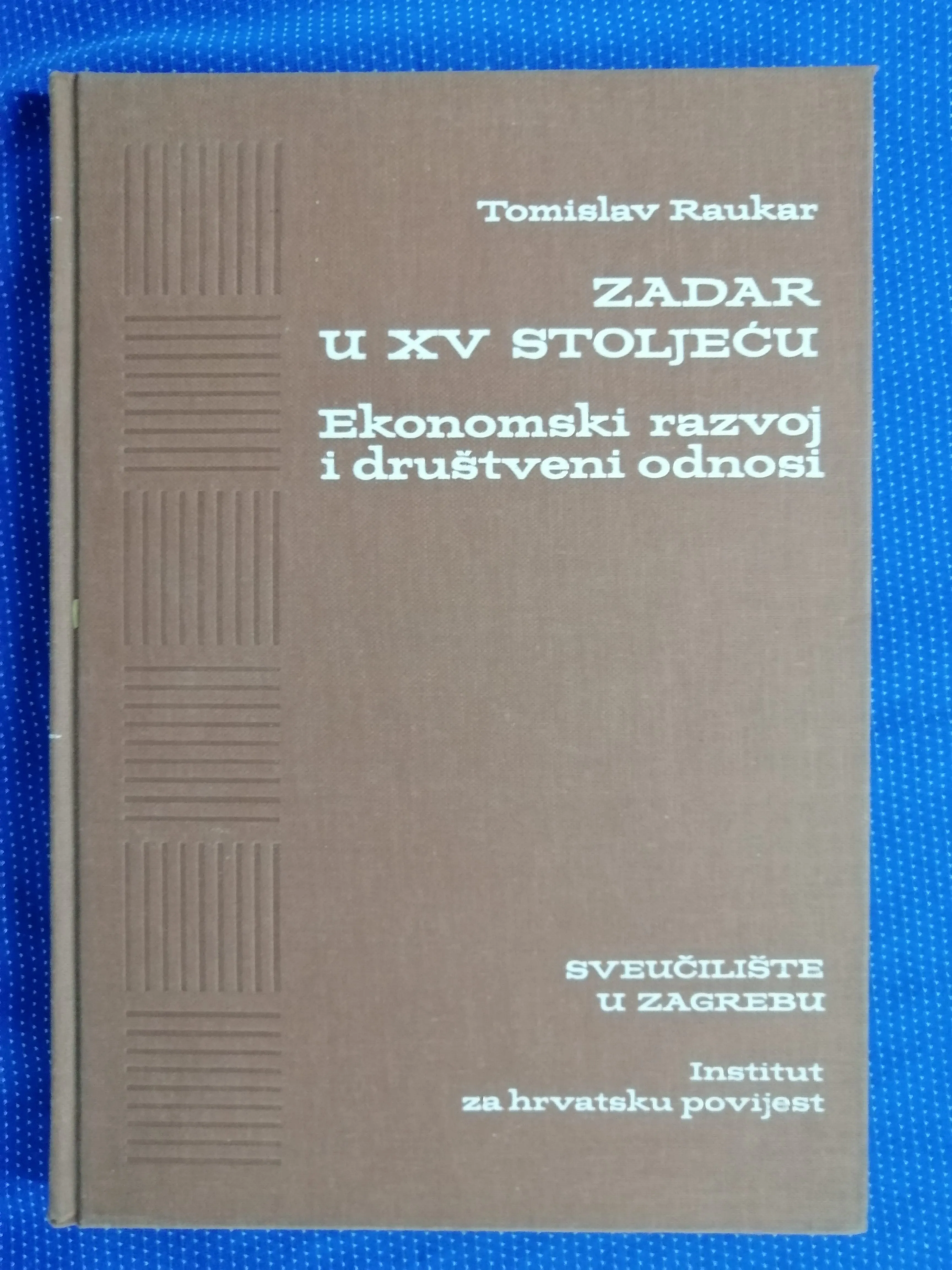 Tomislav Raukar – Zadar u XV. stoljeću - Zagreb