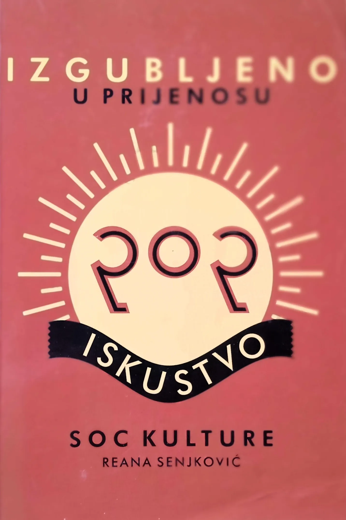IZGUBLJENO U PRIJENOSU POP ISKUSTVO SOC KULTURE Reana Senjković - Sisak