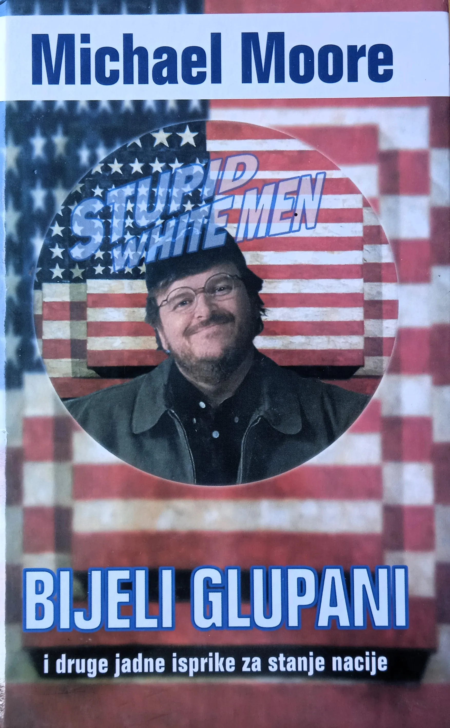 BIJELI GLUPANI i druge jadne isprike za stanje nacije Michael Moore - Sisak