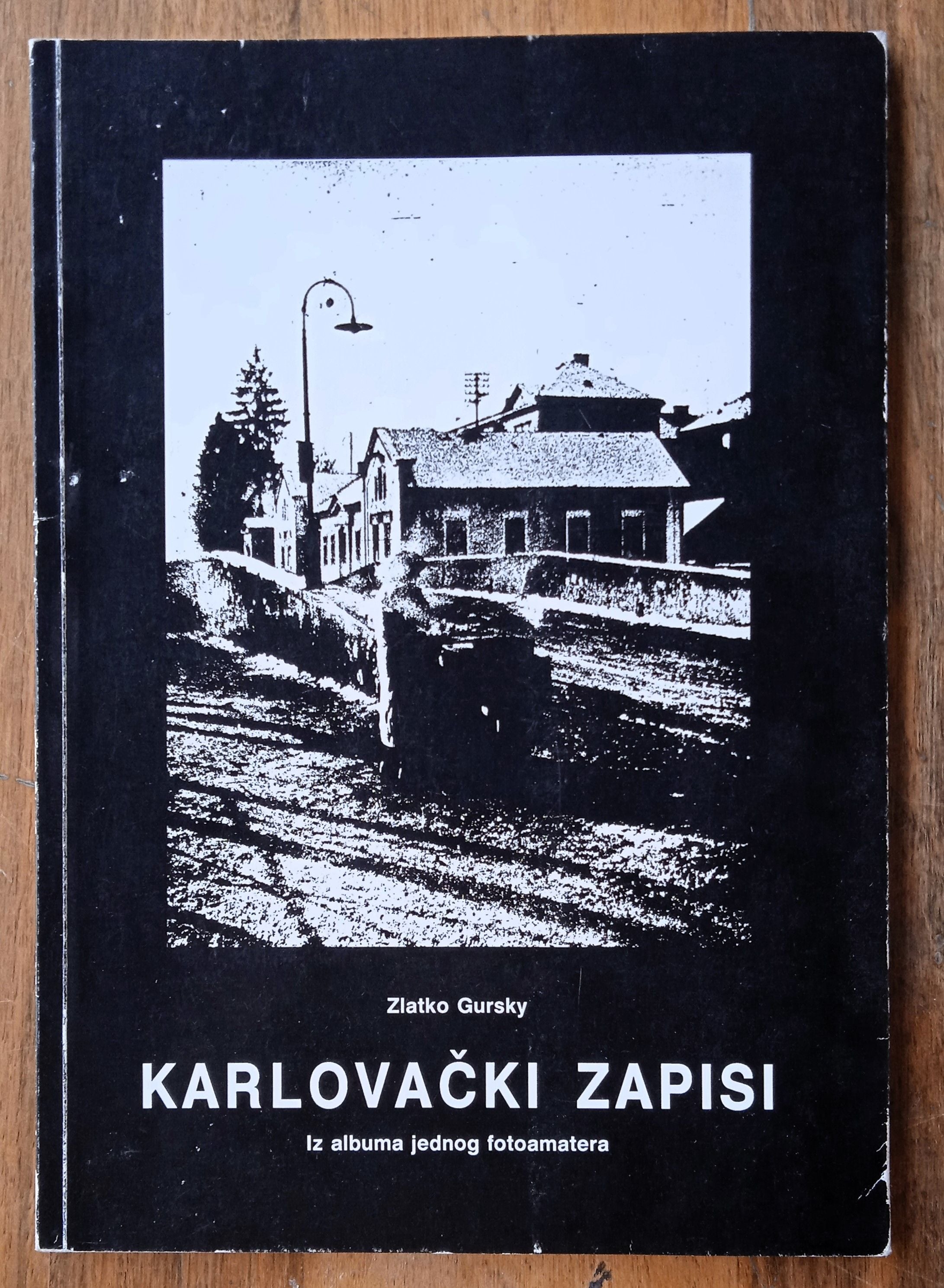 KARLOVAČKI ZAPISI Iz albuma jednog fotoamatera Zlatko Gursky - Sisak