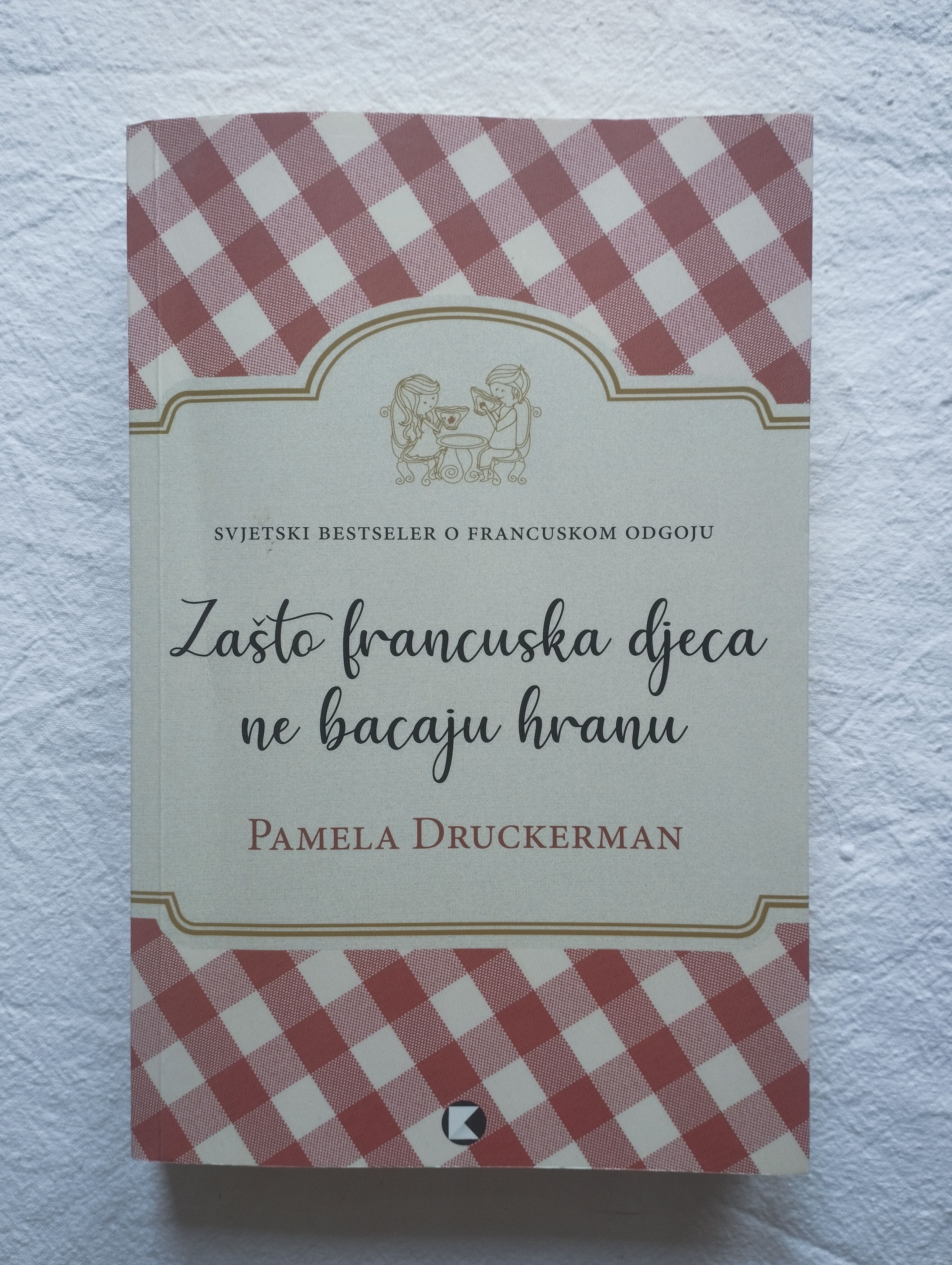 Pamela Druckerman - Zašto francuska djeca ne bacaju hranu - Samobor