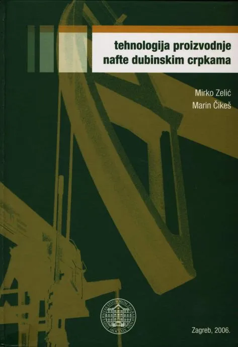 Mirko Zelić - Tehnologija proizvodnje nafte dubinskim crpkama (Y4) - Zagreb