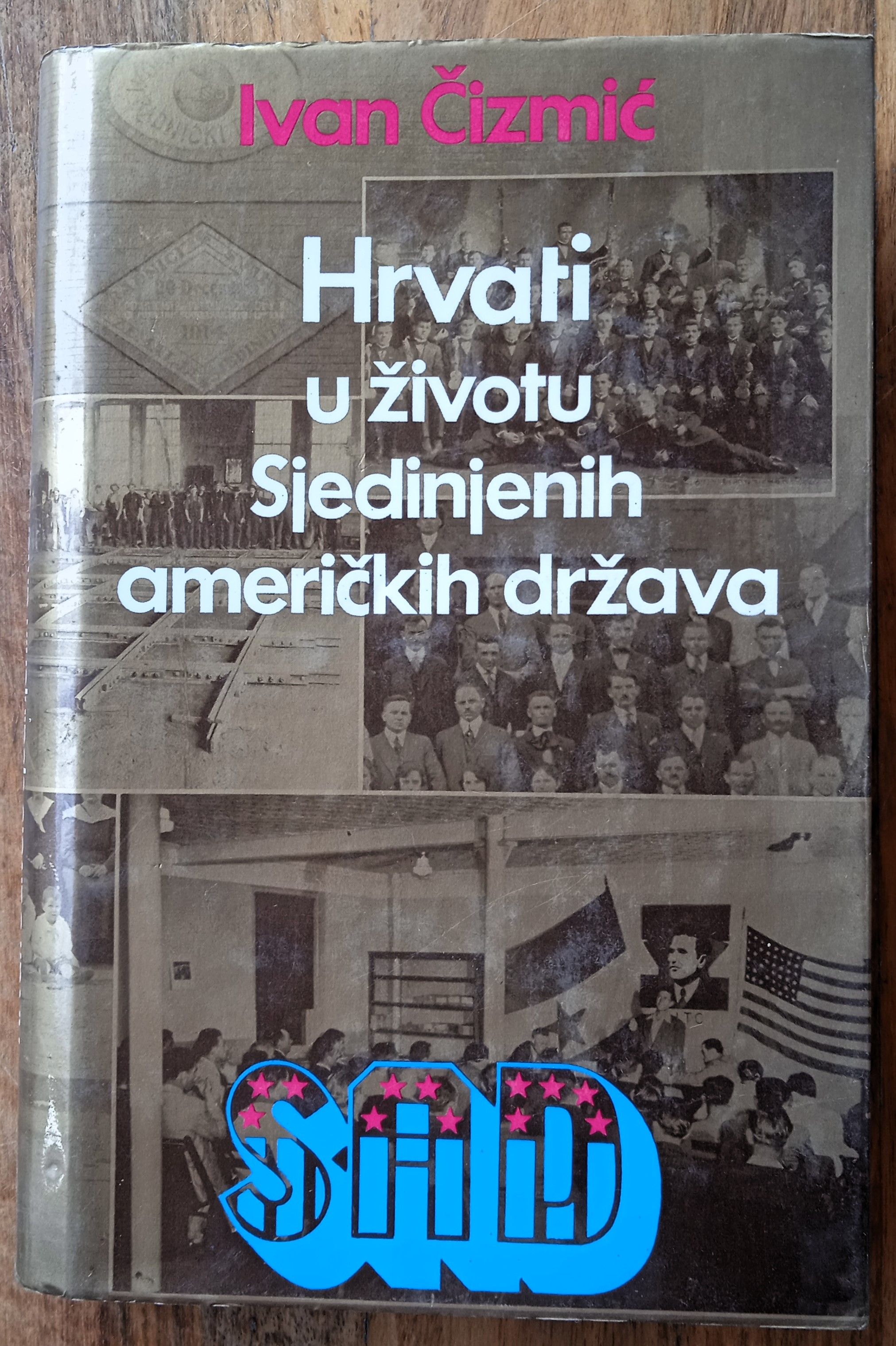HRVATI U ŽIVOTU SJEDINJENIH AMERIČKIH DRŽAVA Ivan Čizmić - Sisak