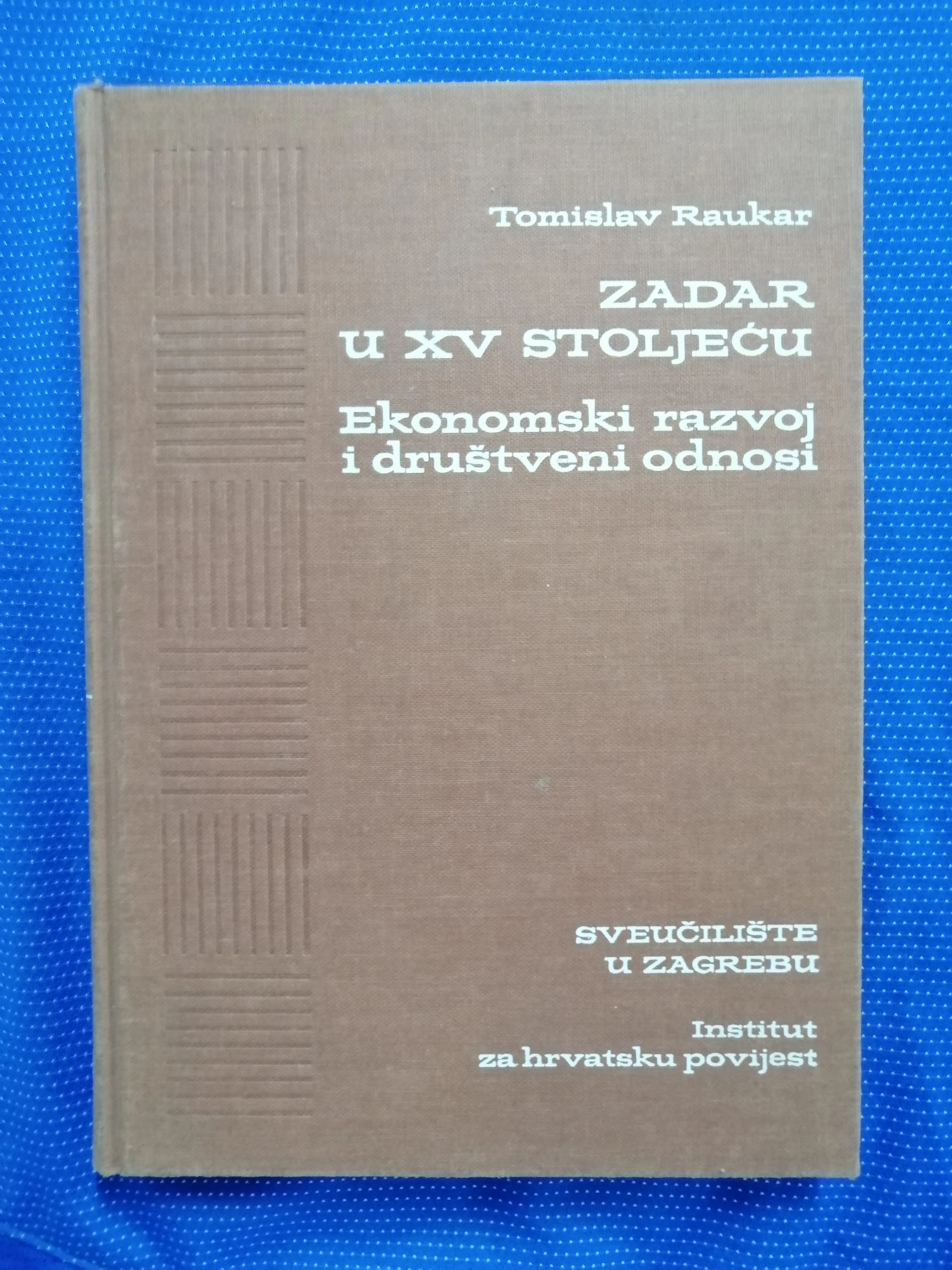 Tomislav Raukar – Zadar u XV. stoljeću - Zagreb