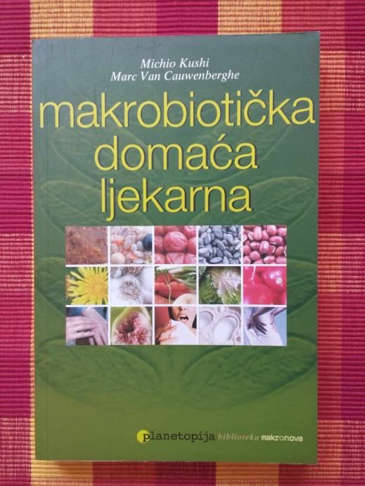 M. Kushi, M. Van Cauwenberghe - Makrobiotička domaća ljekarna - Samobor