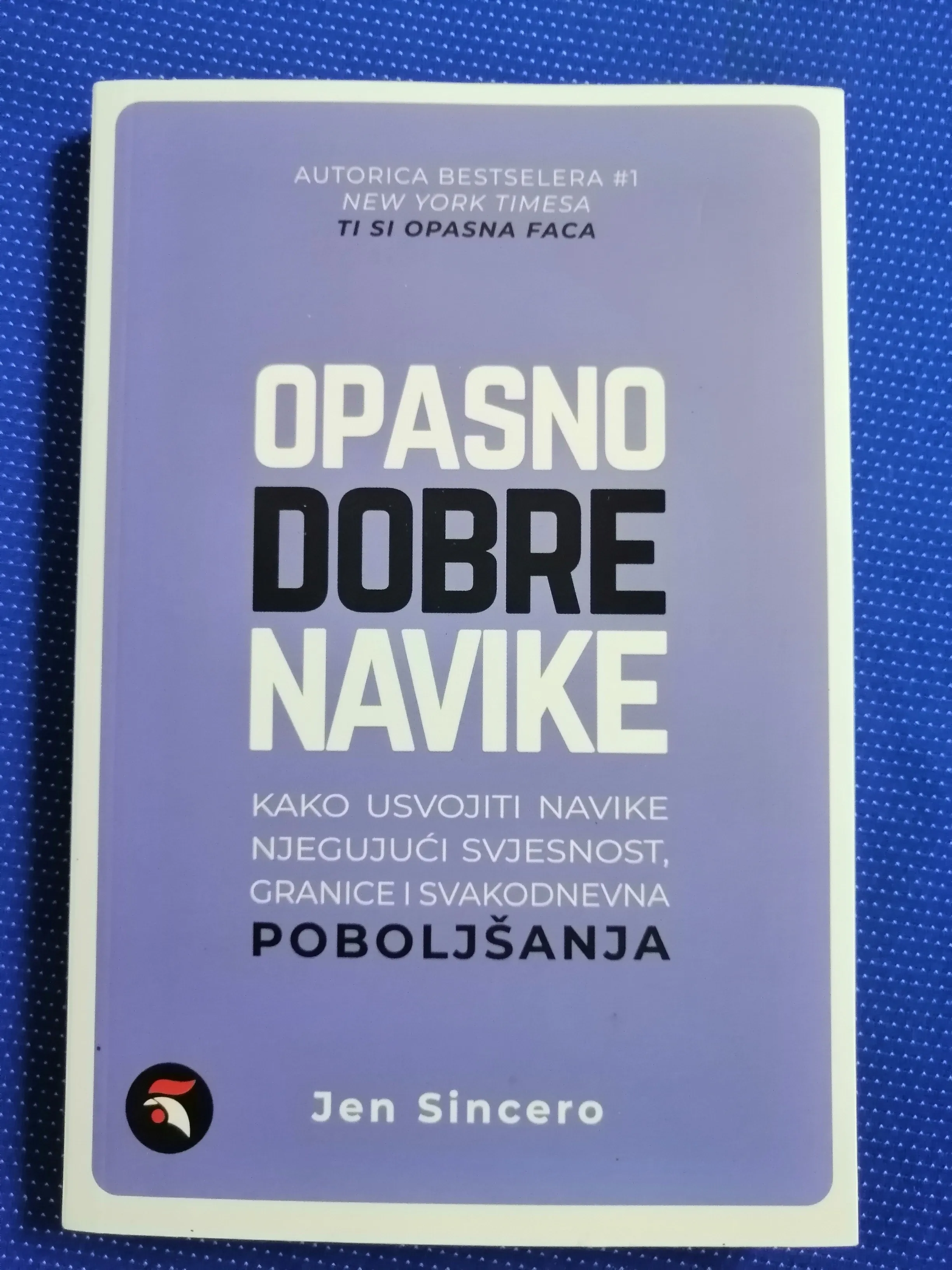Jen Sincero – Opasno dobre navike : Kako usvojiti navik - Zagreb