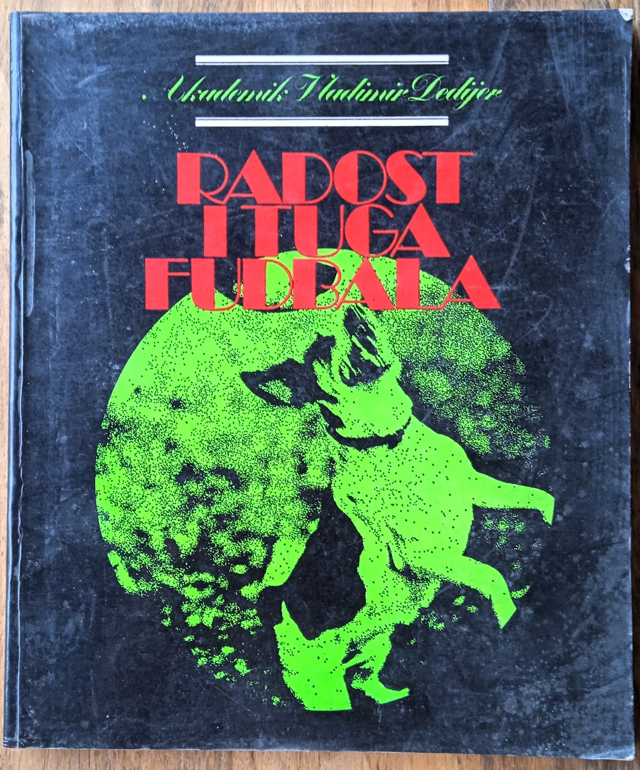 RADOST I TUGA FUDBALA Vladimir Dedijer - Sisak
