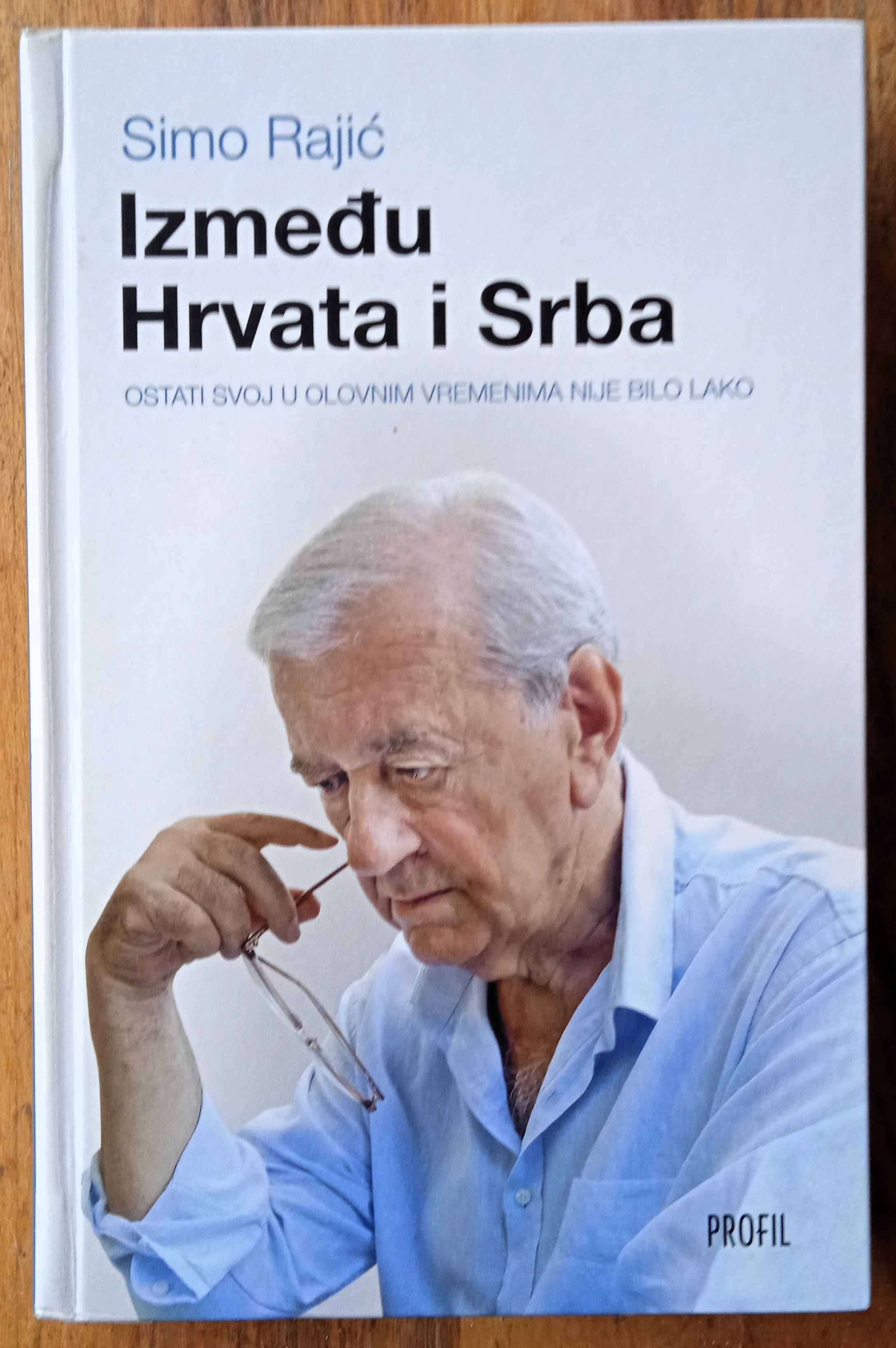 IZMEĐU HRVATA I SRBA Ostati svoj u olovnim vremenima Simo Rajić - Sisak