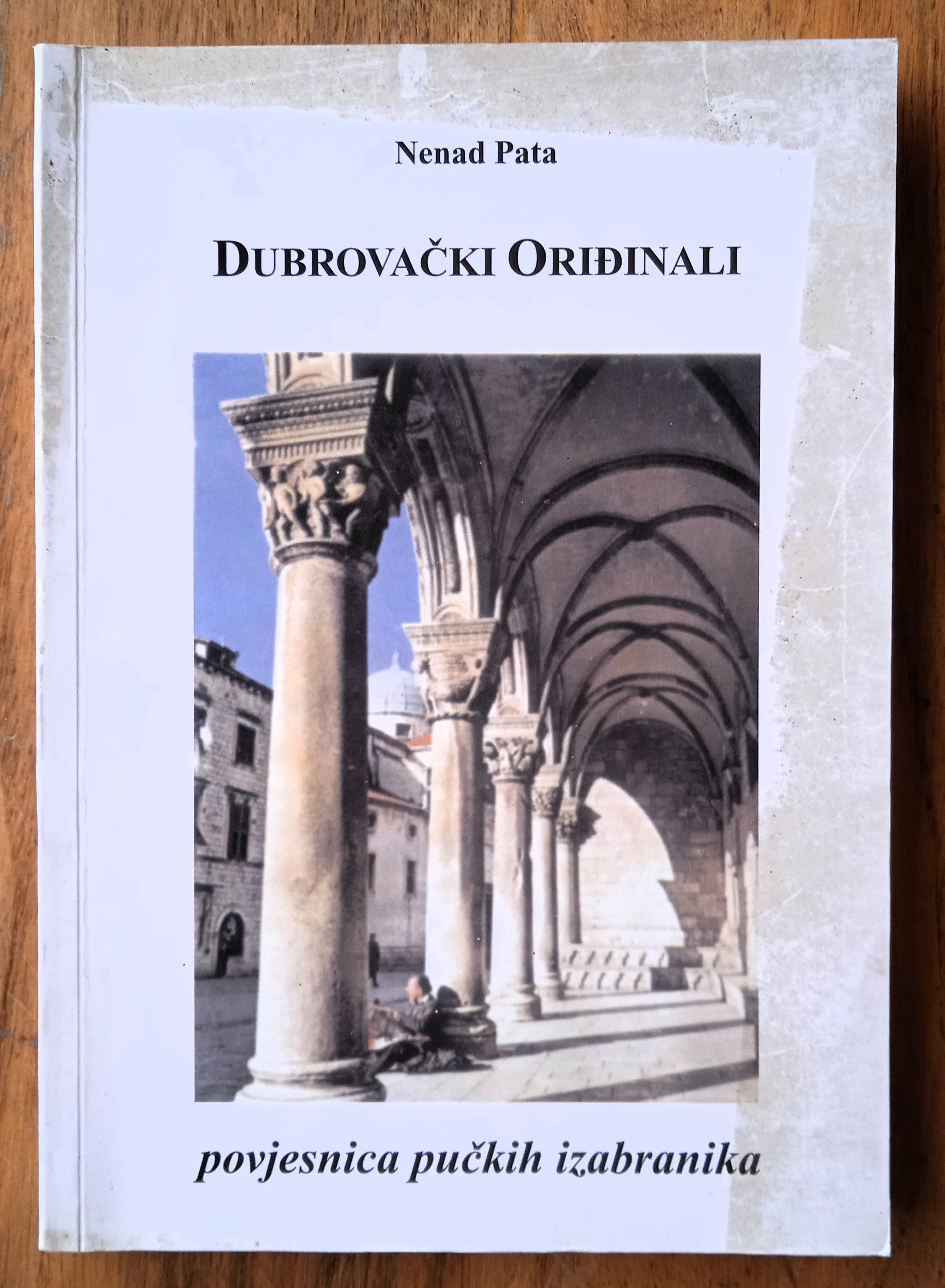 DUBROVAČKI ORIĐINALI Povjesnica pučkih izabranika Nenad Pata DUBROVNIK - Sisak