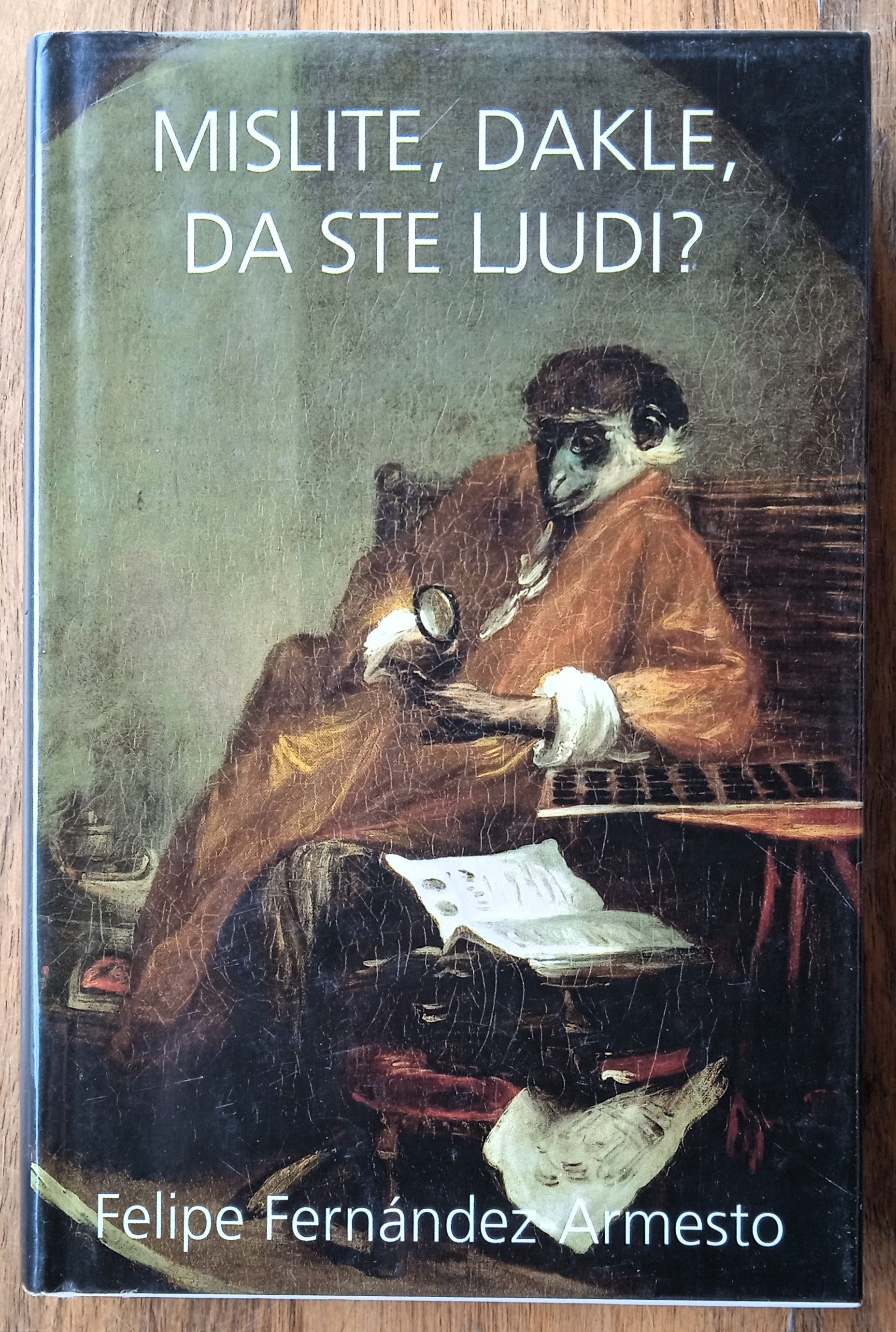 MISLITE DAKLE DA STE LJUDI Felipe Fernandez Armesto - Sisak