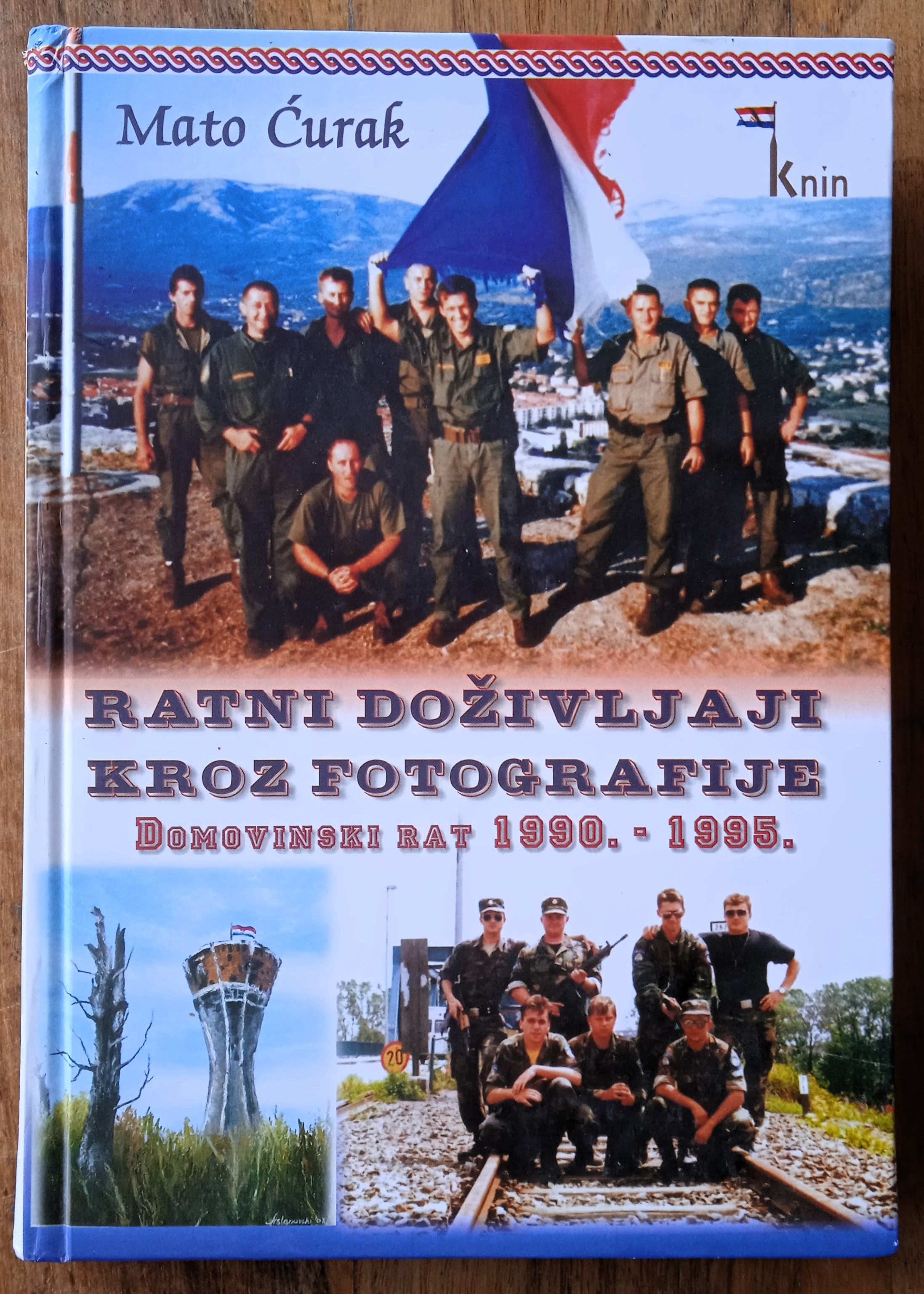RATNI DOŽIVLJAJI KROZ FOTOGRAFIJE Domovinski rat 1990 1995 Mato Ćurak - Sisak