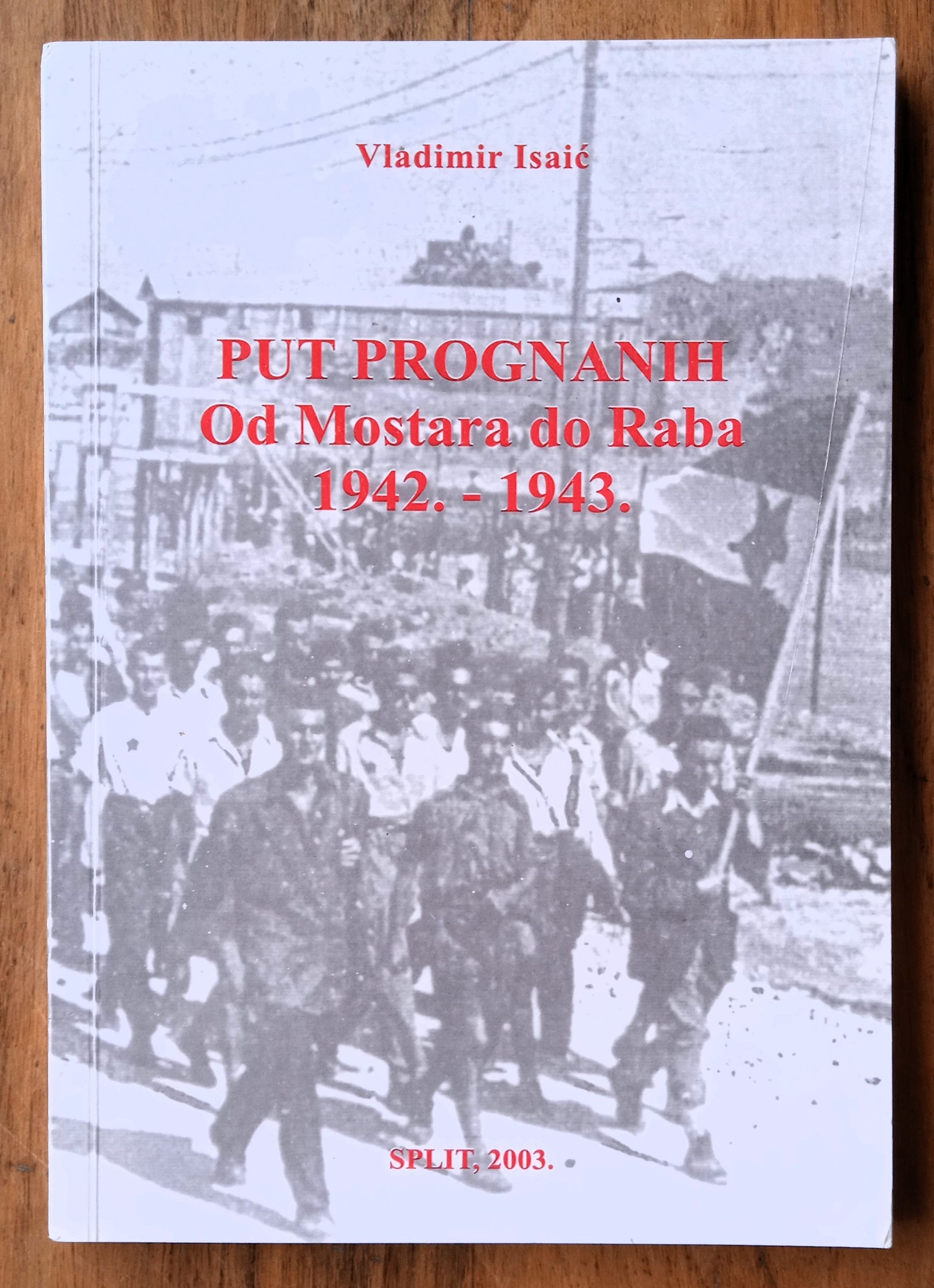 PUT PROGNANIH OD MOSTARA DO RABA 1942 1943 Vladimir Isaić - Sisak