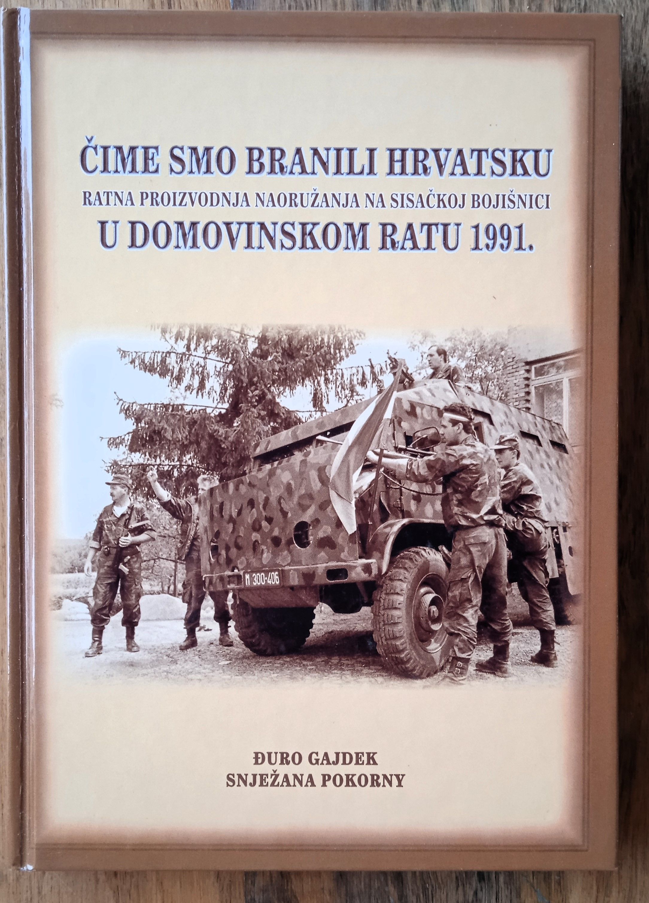 ČIME SMO BRANILI HRVATSKU Đuro Gajdek Snježana Pokorny - Sisak