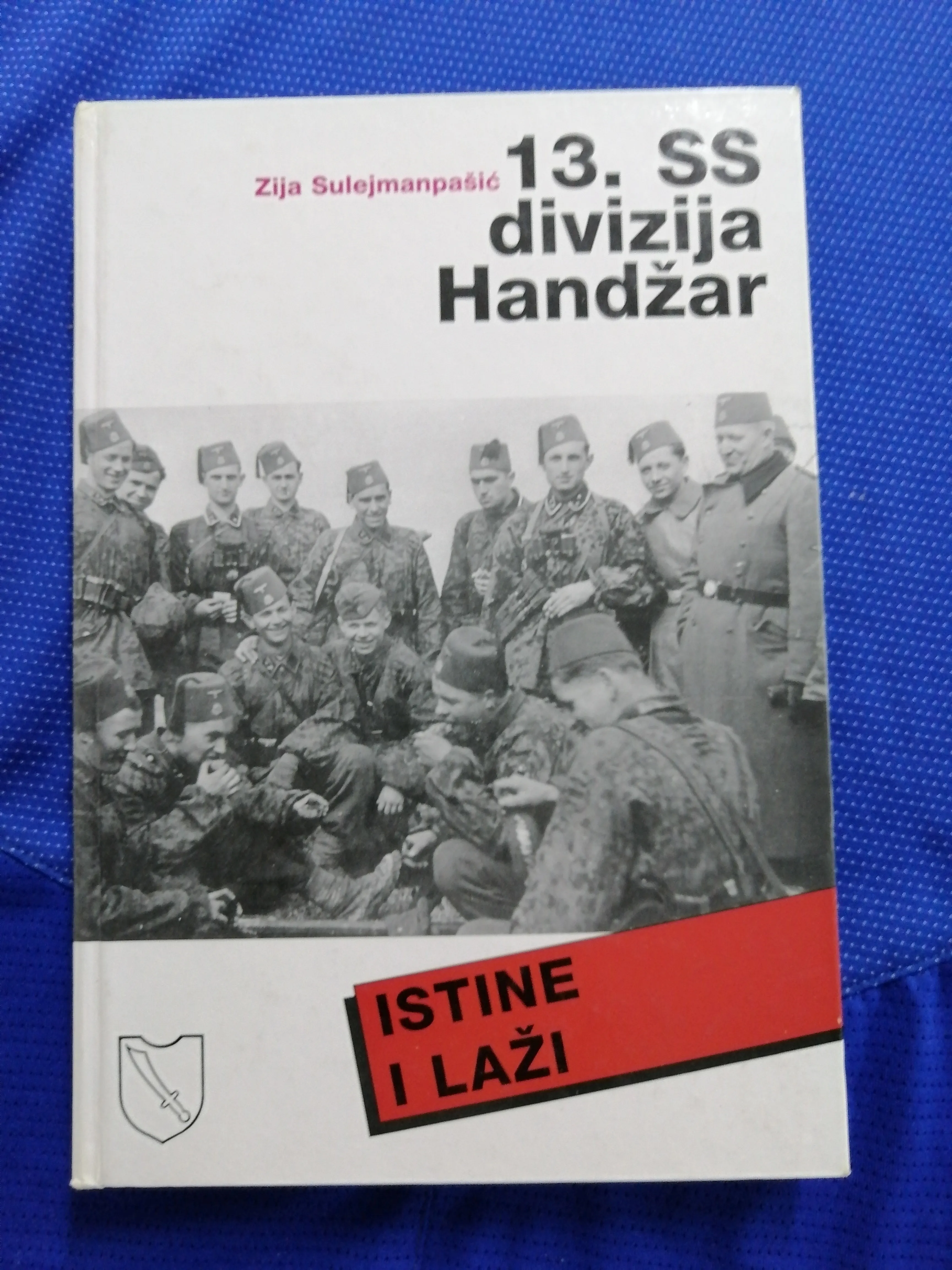 Zija Sulejmanpašić – 13. SS divizija „Handžar“ : istine i laži - Zagreb
