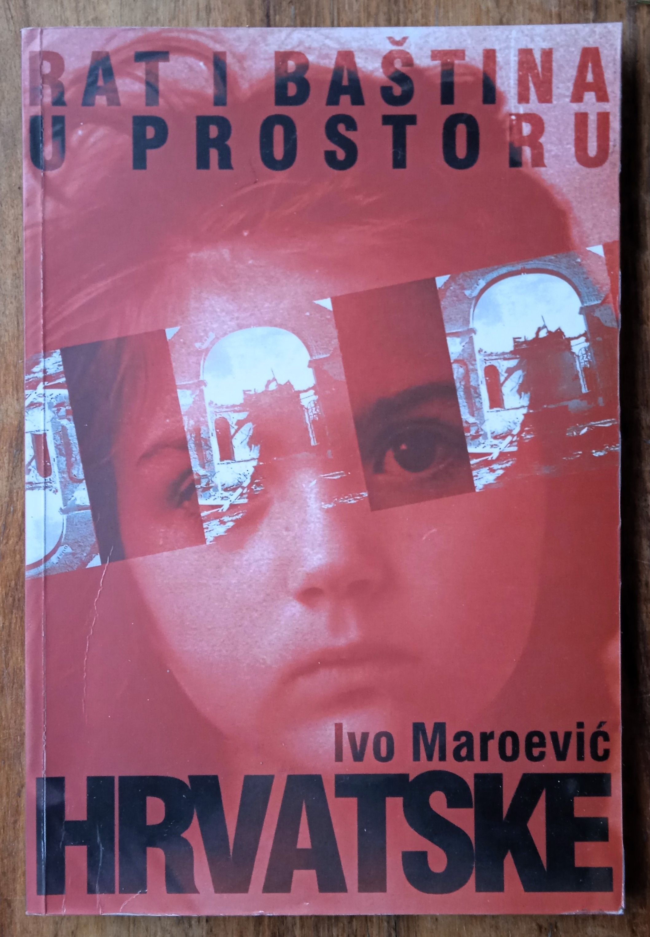 RAT I BAŠTINA U PROSTORU HRVATSKE Ivo Maroević - Sisak