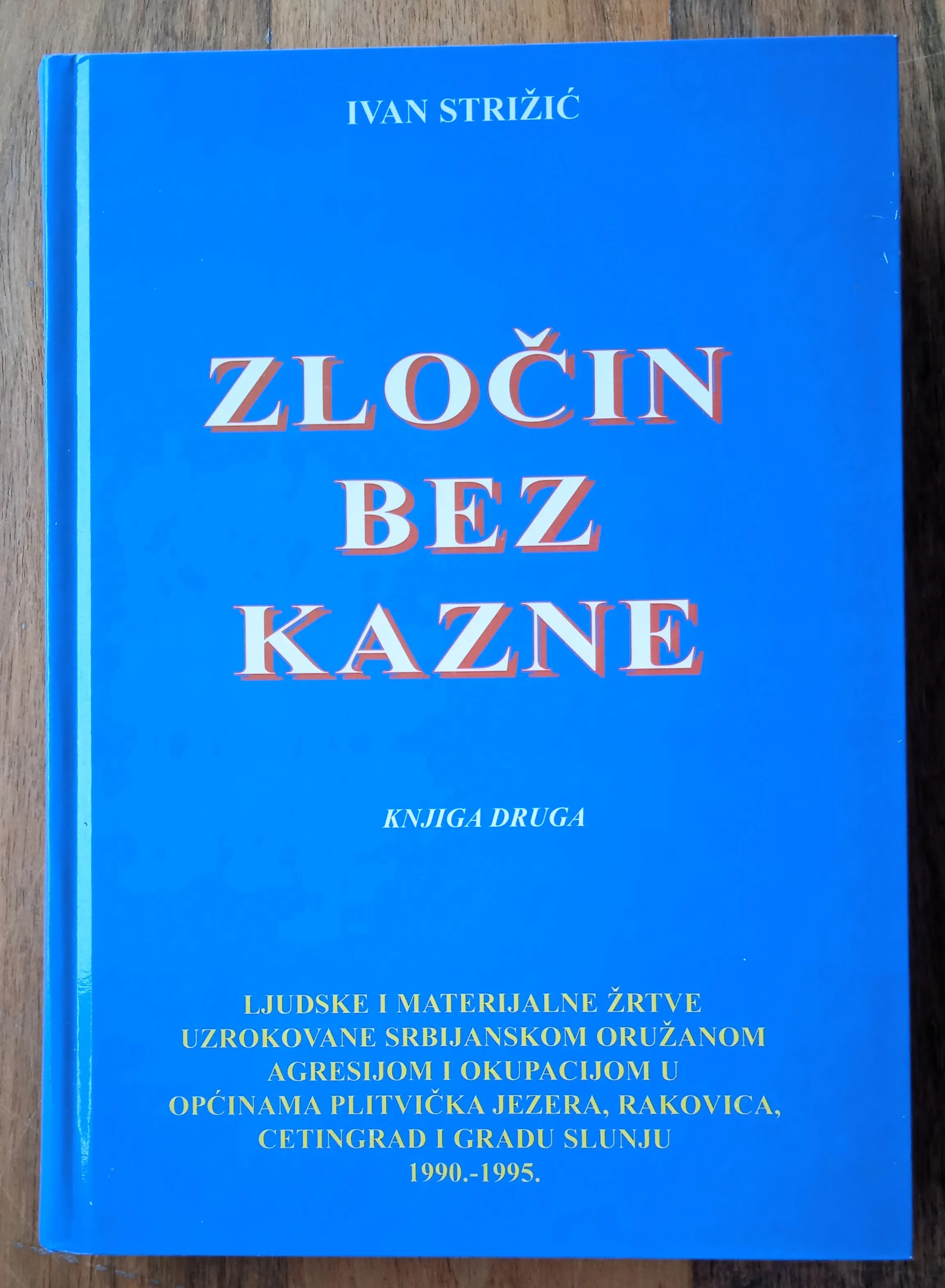 ZLOČIN BEZ KAZNE Knjiga druga Ivan Strižić DOMOVINSKI RAT SLUNJ - Sisak