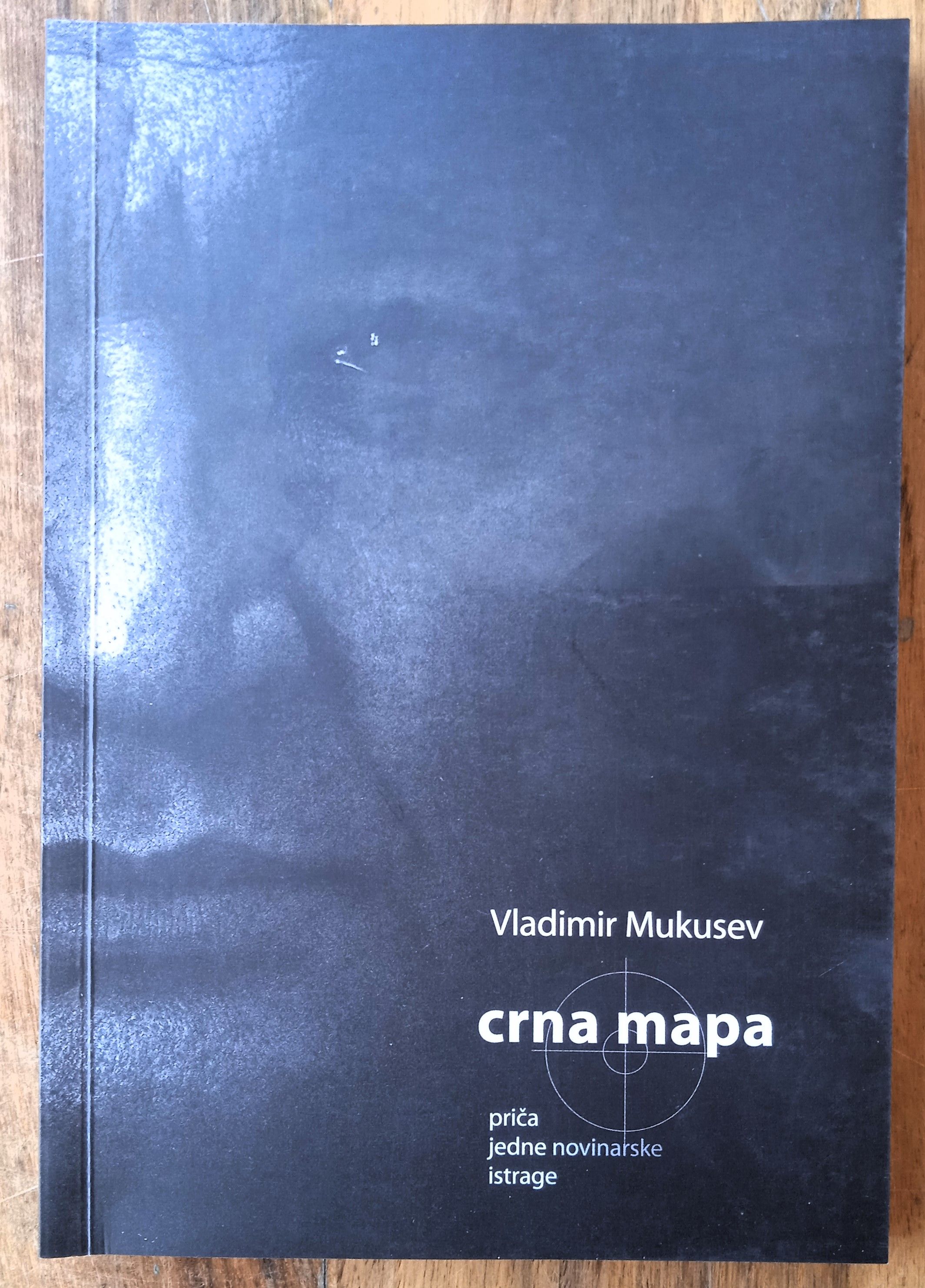 CRNA MAPA Priča jedne novinarske istrage V. Mukusev DOMOVINSKI RAT - Sisak