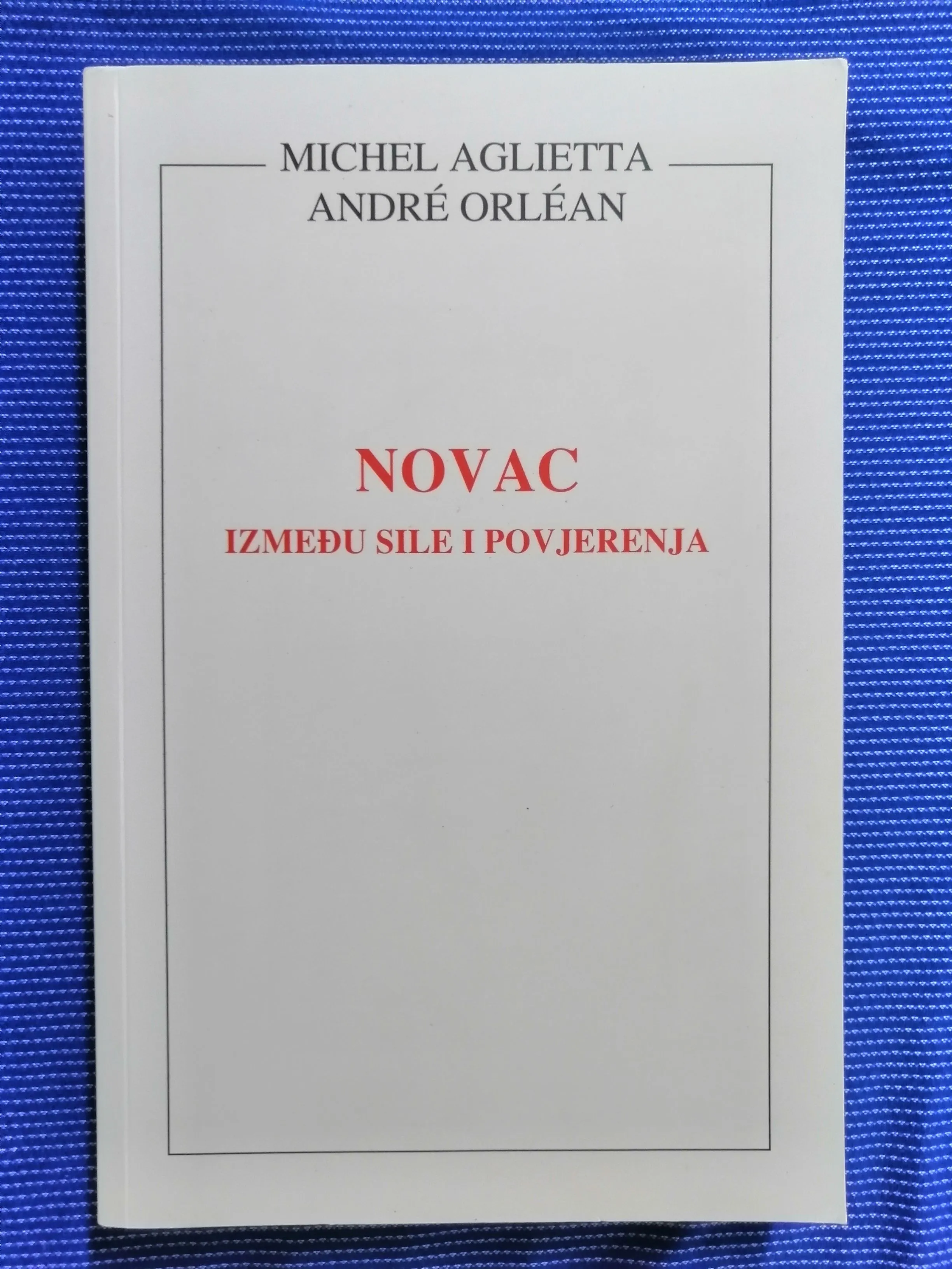 Michel Aglietta i Andre Orlean – Novac između sile i povjerenja - Zagreb
