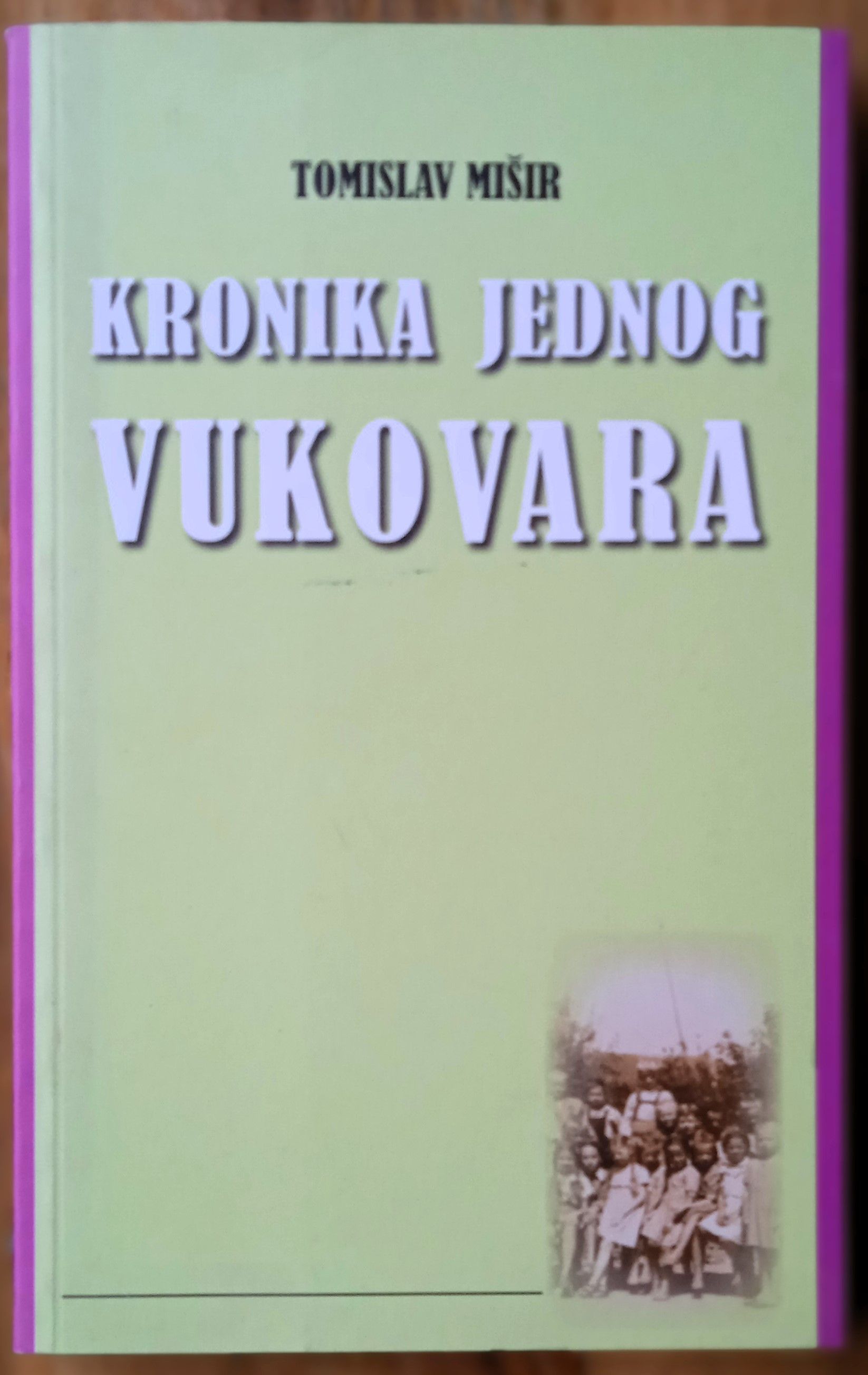 KRONIKA JEDNOG VUKOVARA Tomislav Mišir - Sisak