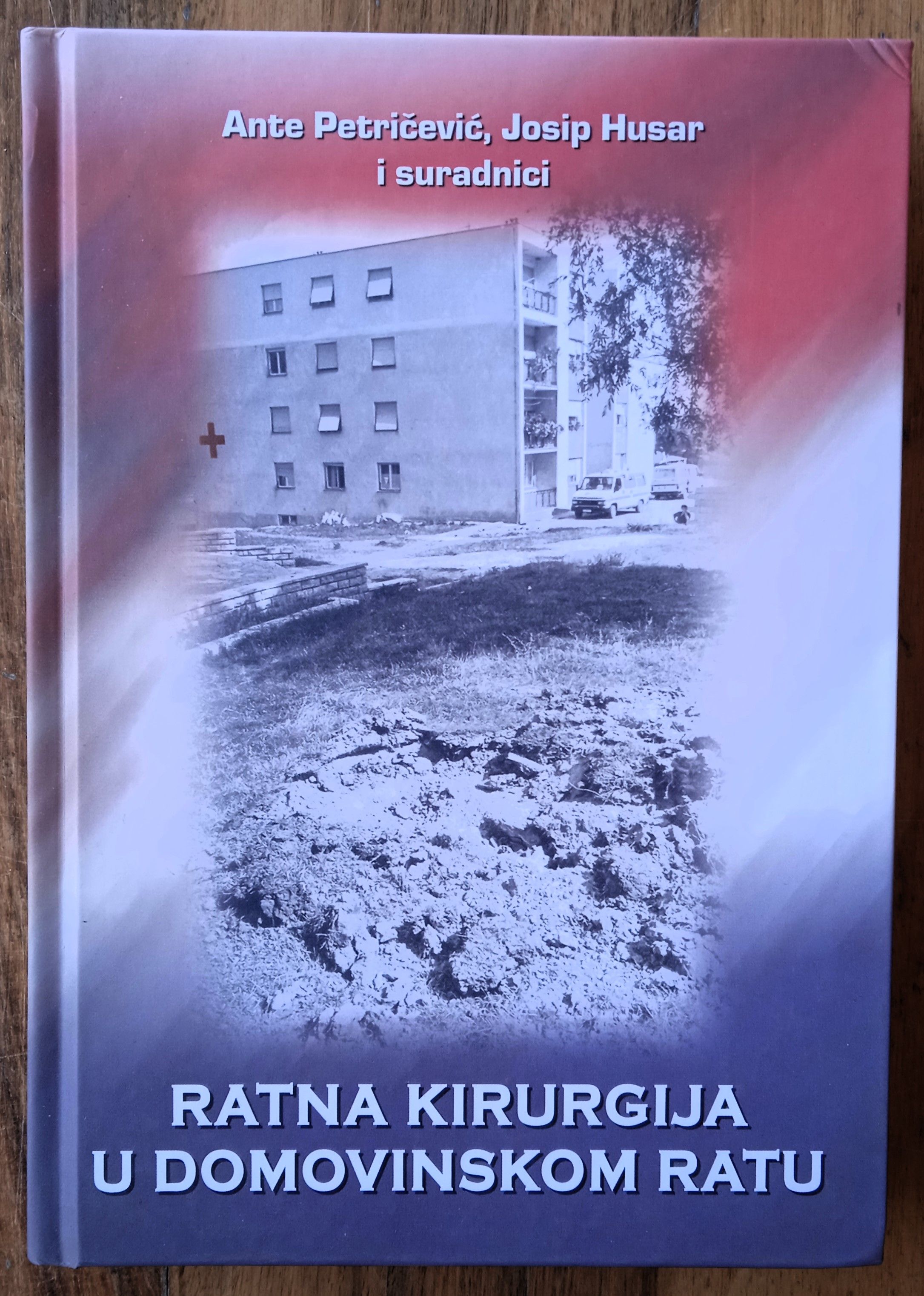 RATNA KIRURGIJA U DOMOVINSKOM RATU Ante Petričević Josip Husar - Sisak