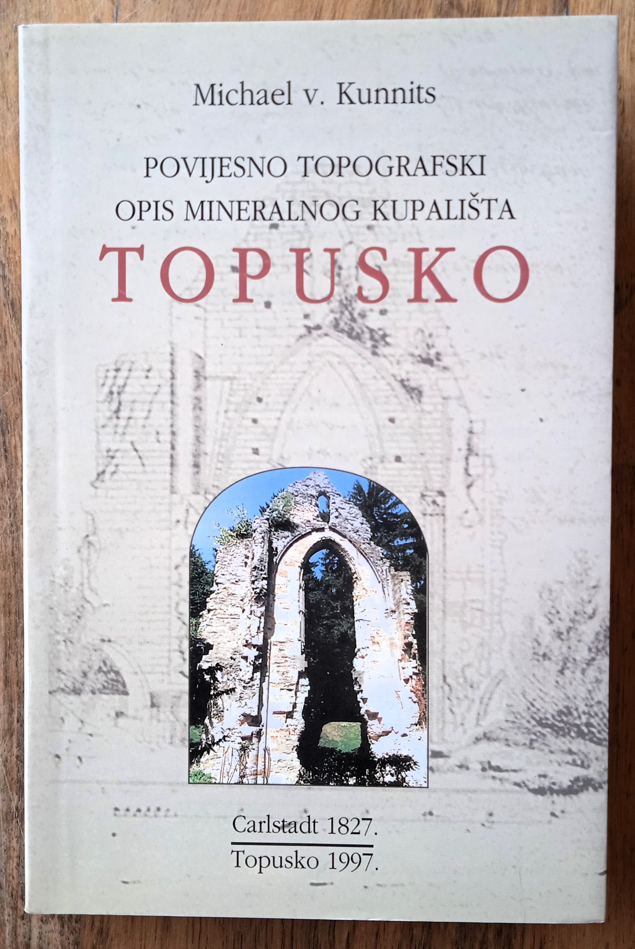 TOPUSKO Povijesno topografski opis mineralnog kupališta M. Kunnits - Sisak
