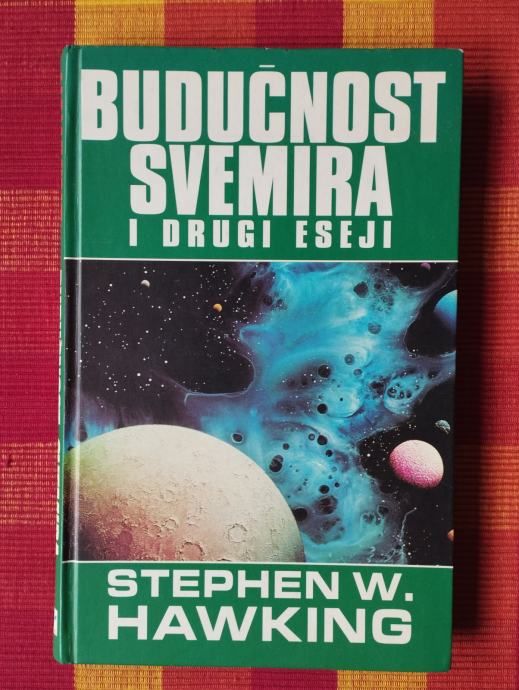 Stephen W. Hawking - Budućnost svemira i drugi eseji - Samobor